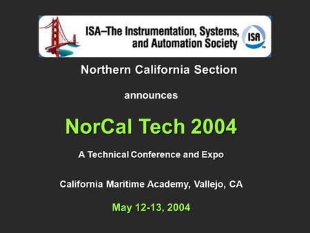 Northern California Section announces NorCal Tech 2004 A Technical Conference and Expo California Maritime Academy, Vallejo, CA May 12-13, 2004.