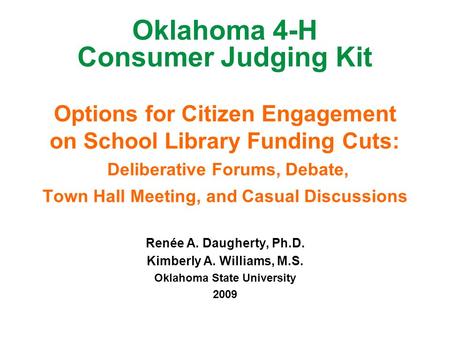 Oklahoma 4-H Consumer Judging Kit Options for Citizen Engagement on School Library Funding Cuts: Deliberative Forums, Debate, Town Hall Meeting, and Casual.