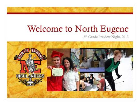 Welcome to North Eugene 8 th Grade Preview Night, 2013.