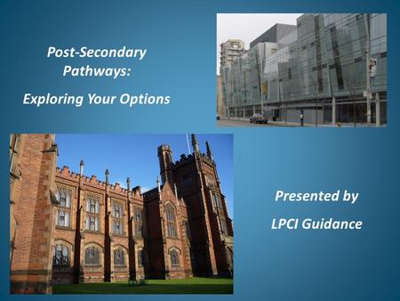 Post-Secondary Pathways: Exploring Your Options Presented by LPCI Guidance.