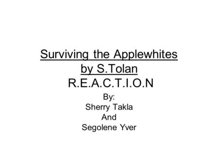 Surviving the Applewhites by S.Tolan R.E.A.C.T.I.O.N By: Sherry Takla And Segolene Yver.
