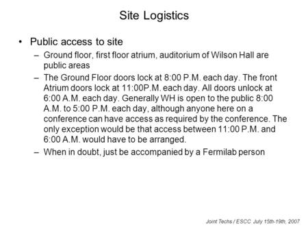 Site Logistics Public access to site –Ground floor, first floor atrium, auditorium of Wilson Hall are public areas –The Ground Floor doors lock at 8:00.