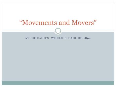 AT CHICAGO’S WORLD’S FAIR OF 1892 “Movements and Movers”