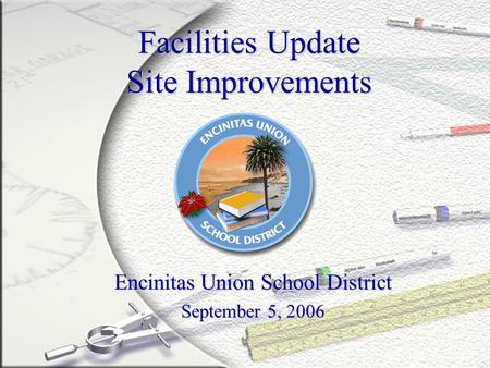 Facilities Update Site Improvements Encinitas Union School District September 5, 2006.