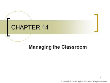 © 2008 McGraw-Hill Higher Education. All rights reserved. 1 CHAPTER 14 Managing the Classroom.