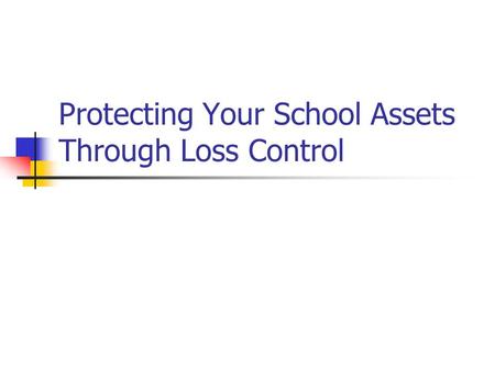 Protecting Your School Assets Through Loss Control.