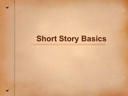 Short Story Basics. Story Terms Plot and Conflict Setting Characters Point of View Theme.