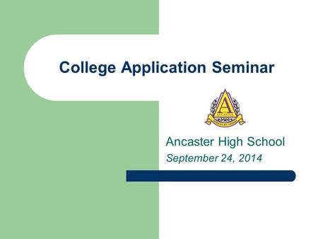 College Application Seminar Ancaster High School September 24, 2014.