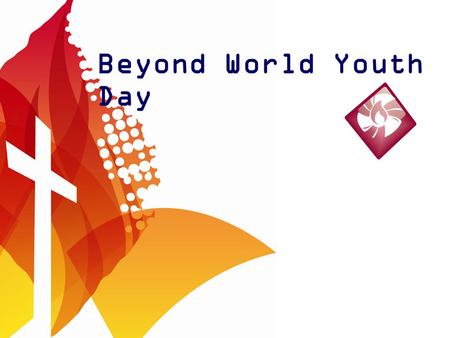 Beyond World Youth Day. Past WYD Pilgrim Sarah Flook – WYD 2005.