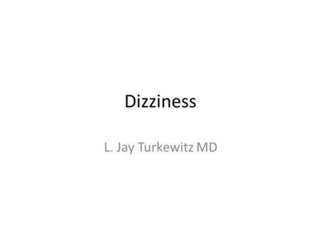 Dizziness L. Jay Turkewitz MD.