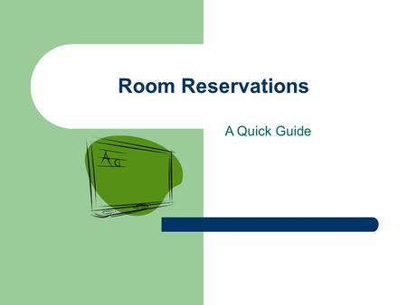 Room Reservations A Quick Guide. Room Reservations: A Quick Guide The Room Reservation Form is found online at the Registrar’s Office or Administrative.