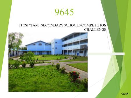 9645 TTCSI “I AM” SECONDARY SCHOOLS COMPETITION CHALLENGE 9645.
