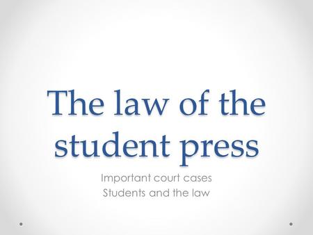 The law of the student press Important court cases Students and the law.