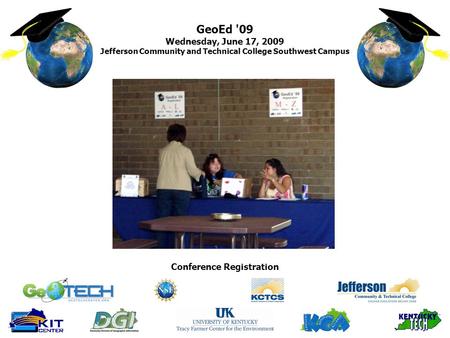 GeoEd '09 Wednesday, June 17, 2009 Jefferson Community and Technical College Southwest Campus Conference Registration.