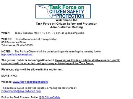 Welcome to the Task Force on Citizen Safety and Protection Administrative Meeting WHEN:Today, Tuesday, May 1, 10 a.m. – 2 p.m. or upon completion. WHERE: