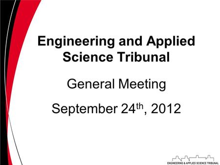 Engineering and Applied Science Tribunal September 24 th, 2012 General Meeting.