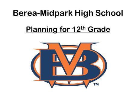 Berea-Midpark High School Planning for 12 th Grade.