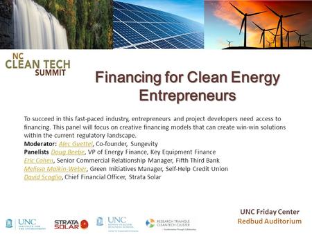Financing for Clean Energy Entrepreneurs To succeed in this fast-paced industry, entrepreneurs and project developers need access to financing. This panel.
