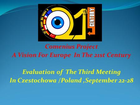 Comenius Project A Vision For Europe In The 21st Century Evaluation of The Third Meeting In Czestochowa /Poland,September 22-28.