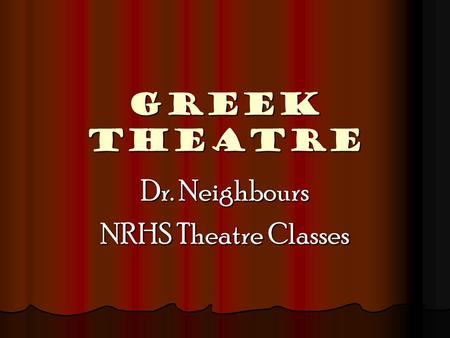 GREEK theatre Dr. Neighbours NRHS Theatre Classes.