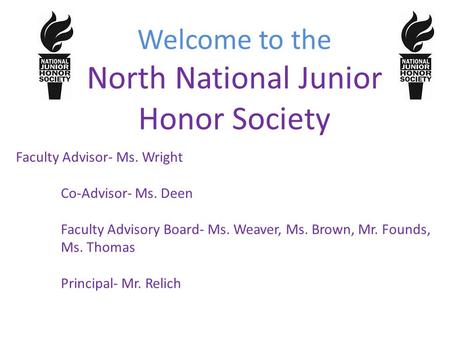 Welcome to the North National Junior Honor Society Faculty Advisor- Ms. Wright Co-Advisor- Ms. Deen Faculty Advisory Board- Ms. Weaver, Ms. Brown, Mr.
