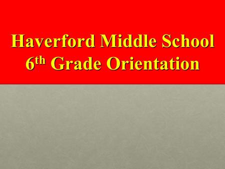 Haverford Middle School 6 th Grade Orientation. Welcome Mr. Daniel J. Horan, Principal Ms. Elizabeth Mastrocola, 6 th grade administrator Mr. John Berardoni,
