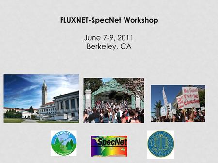 FLUXNET-SpecNet Workshop June 7-9, 2011 Berkeley, CA.