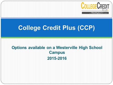 Options available on a Westerville High School Campus 2015-2016 College Credit Plus (CCP)
