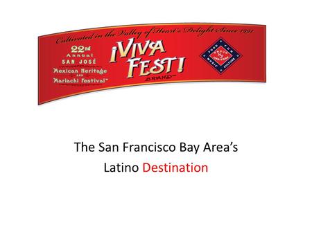 The San Francisco Bay Area’s Latino Destination. Sponsorship Opportunity: Three weeks of cultural events September 2013 2.