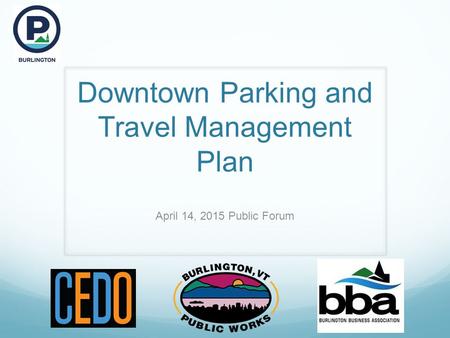 Downtown Parking and Travel Management Plan April 14, 2015 Public Forum.