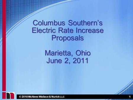 © 2010 McNees Wallace & Nurick LLC Columbus Southern’s Electric Rate Increase Proposals Marietta, Ohio June 2, 2011 1.