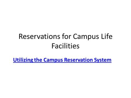 Reservations for Campus Life Facilities Utilizing the Campus Reservation System.