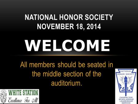 All members should be seated in the middle section of the auditorium. NATIONAL HONOR SOCIETY NOVEMBER 18, 2014.