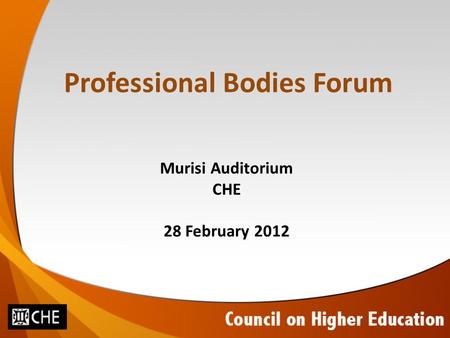 Professional Bodies Forum Murisi Auditorium CHE 28 February 2012.