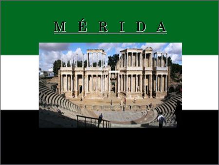 M É R I D A. Mérida, Spain It was founded in the year 25 BC, with the name of Emerita Augusta by order of Emperor Augustus, to protect a pass and a bridge.