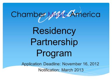Residency Partnership Program Application Deadline: November 16, 2012 Notification: March 2013.