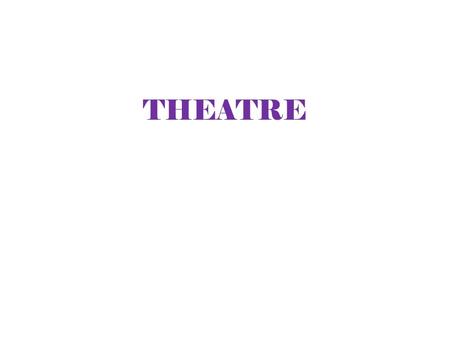 THEATRE. THE PROCESS OF STAGING A PLAY It takes quite a number of people to put on a play. The treatment of a play, the style of the production, the.