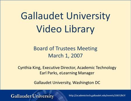 c Gallaudet University Video Library Board of Trustees Meeting March 1, 2007 Cynthia King, Executive.