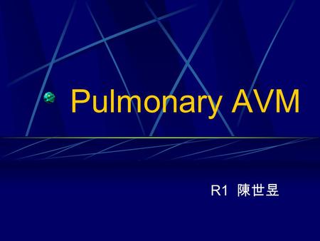 Pulmonary AVM R1 陳世昱. Name ：林○○ Gender ：女 Age ： 71 Y/O Date of admission ： 90/08/15 Chief complaint ： SOB & general weakness during hemodialysis Present.