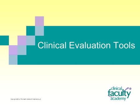 Clinical Evaluation Tools Copyright 2008 by The Health Alliance of MidAmerica LLC.