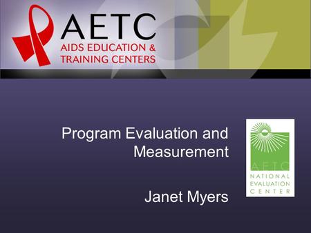 Program Evaluation and Measurement Janet Myers. Objectives for today… To define and explain concepts and terms used in program evaluation. To understand.
