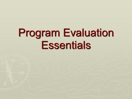 Program Evaluation Essentials. WHAT is Program Evaluation?