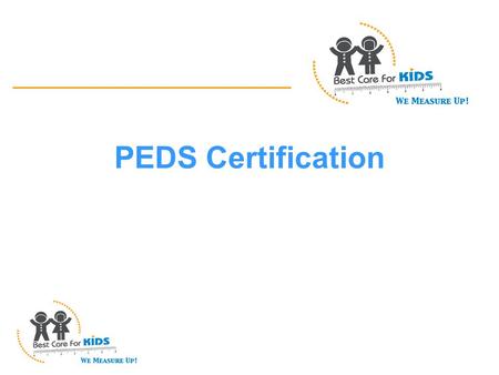 PEDS Certification. How To Administer PEDS: Parents’ Evaluation of Developmental Status Adapted from Francis Page Glascoe, PhD Adjunct Professor of Pediatrics.