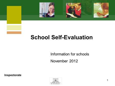 1 Information for schools November 2012 School Self-Evaluation Inspectorate.