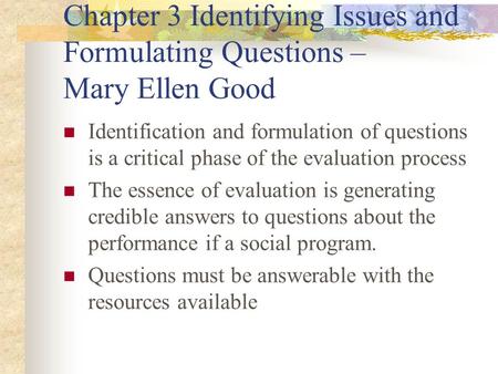 Chapter 3 Identifying Issues and Formulating Questions – Mary Ellen Good Identification and formulation of questions is a critical phase of the evaluation.