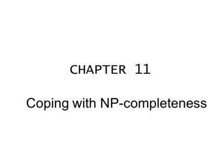 CHAPTER 11 Coping with NP-completeness. Algorithm 11.1.4 Largest Independent Set This algorithm returns α(G), the size of a largest independent set in.