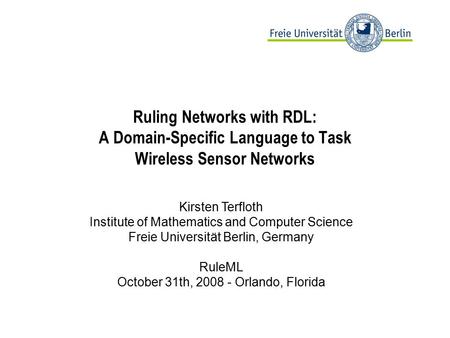 Ruling Networks with RDL: A Domain-Specific Language to Task Wireless Sensor Networks Kirsten Terfloth Institute of Mathematics and Computer Science Freie.