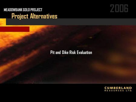 2006 Project Alternatives Pit and Dike Risk Evaluation MEADOWBANK GOLD PROJECT.