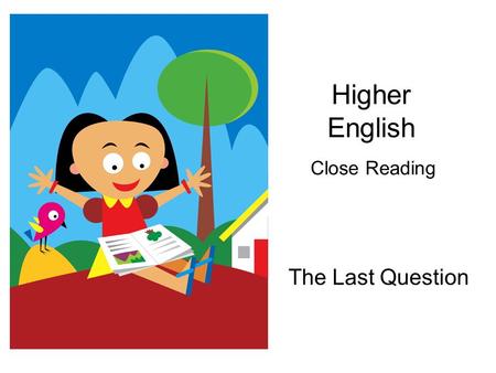 Higher English Close Reading The Last Question.