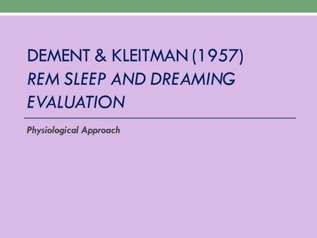 Dement & kleitman (1957) rem sleep and dreaming EVALUATION